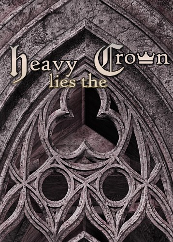 Heavy Lies the Crown