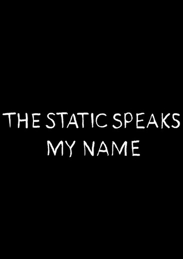 the static speaks my name